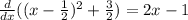 \frac{d}{dx} ((x- \frac{1}{2} )^2+ \frac{3}{2} )=2x-1