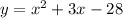 y=x^2+3x-28