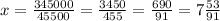 x= \frac{345000}{45500}=\frac{3450}{455}=\frac{690}{91}= 7\frac{53}{91}