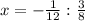 x=- \frac{1}{12} :\frac{3}{8}