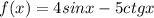 f(x)=4sinx-5ctgx