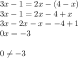 3x-1=2x-(4-x)\\3x-1=2x-4+x \\ 3x-2x-x=-4+1\\0x=-3 \\ \\ 0 \neq -3