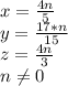 x=\frac{4n}{5}\\ y=\frac{17*n}{15} \\ z=\frac{4n}{3}\\ n \neq 0