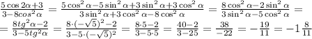 \frac{5\cos2 \alpha +3}{3-8cos^2 \alpha } = \frac{5\cos^2 \alpha -5\sin^2 \alpha +3\sin^2 \alpha +3\cos^2 \alpha }{3\sin^2 \alpha +3\cos^2 \alpha -8\cos^2 \alpha } = \frac{8\cos^2 \alpha -2\sin^2 \alpha }{3\sin^2 \alpha -5\cos^2 \alpha } =\\ = \frac{8tg^2 \alpha -2}{3-5tg^2 \alpha } = \frac{8\cdot(- \sqrt{5})^2-2 }{3-5\cdot(-\sqrt{5})^2} = \frac{8\cdot5-2}{3-5\cdot5}= \frac{40-2}{3-25}= \frac{38}{-22}= - \frac{19}{11}=-1 \frac{8}{11}