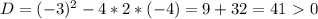 D=(-3)^2-4*2*(-4)=9+32=41\ \textgreater \ 0