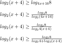 log_2(x+4) \geq log_{4x+16}8 \\ \\ log_2(x+4) \geq \frac{log_28}{log_2(4x+16)} \\ \\ log_2(x+4) \geq \frac{log_28}{log_24(x+4)} \\ \\ log_2(x+4) \geq \frac{log_28}{log_24+log_2(x+4)} \\ \\