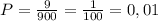 P=\frac{9}{900}=\frac{1}{100}=0,01