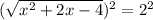 ( \sqrt{x^2+2x-4})^2 =2^2