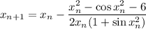 \displaystyle x_{n+1}=x_n- \frac{x_n^2-\cos{x_n^2}-6}{2x_n(1+\sin{x_n^2})}