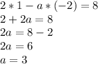 2*1-a*(-2)=8 \\ &#10;2+2a=8 \\ &#10;2a=8-2 \\ &#10;2a=6 \\ &#10;a=3