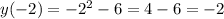 y(-2)= -2^{2} -6=4-6=-2