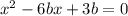 x^2-6bx+3b=0