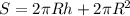 S=2 \pi Rh+2 \pi R^{2}