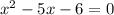 x^{2}-5x-6=0