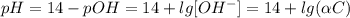 pH = 14-pOH = 14+lg[OH^-]=14+lg(\alpha C)