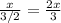 \frac{x}{3/2} = \frac{2x}{3}