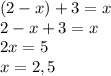 (2-x)+3=x \\ 2-x+3=x \\ 2x=5 \\ x=2,5