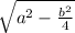 \sqrt{a^{2}- \frac{b^{2}}{4} }