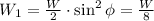 W_1= \frac{W}{2}\cdot\sin^2\phi= \frac{W}{8}