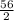 \frac{56}{2}