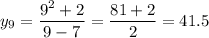 \displaystyle y_9=\frac{9^2+2}{9-7}=\frac{81+2}{2}=41.5