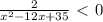 \frac{2}{ x^{2} -12x+35} \ \textless \ 0