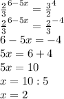 \frac{2}{3} ^{6-5x}= \frac{3}{2} ^{4} \\ &#10;\frac{2}{3} ^{6-5x}= \frac{2}{3} ^{-4} \\ &#10;6-5x=-4 \\ &#10;5x=6+4 \\ &#10;5x=10 \\ &#10;x=10:5 \\ &#10;x=2