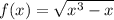 f(x)= \sqrt{x^3-x}