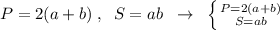 P=2(a+b)\; ,\; \; S=ab\; \; \to \; \; \left \{ {{P=2(a+b)} \atop {S=ab}} \right.