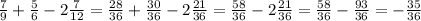 \frac{7}{9} + \frac{5}{6} - 2 \frac{7}{12} = \frac{28}{36} + \frac{30}{36} -2 \frac{21}{36}= \frac{58}{36} -2 \frac{21}{36}= \frac{58}{36} - \frac{93}{36}=- \frac{35}{36}