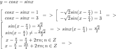 y=cosx-sinx\\\\ \left[\begin{array}{ccc}cosx-sinx=1\\cosx-sinx=3\end{array}\right=\ \textgreater \ \left[\begin{array}{ccc}-\sqrt2sin(x-\frac{\pi}4)=1\\-\sqrt2sin(x-\frac{\pi}4)=3\end{array}\right=\ \textgreater \ \\\left[\begin{array}{ccc}sin(x-\frac{\pi}4)=\frac{\sqrt2}2\\sin(x-\frac{\pi}4) \neq -\frac{3\sqrt2}2\end{array}\right=\ \textgreater \ sinx(x-\frac{\pi}4) =\frac{\sqrt2}2\\\\ \left[\begin{array}{ccc}x-\frac{\pi}4=\frac{\pi}4+2\pi n;n\in Z\\x-\frac{\pi}4=\frac{3\pi}4+2\pi n;n\in Z\end{array}\right=\ \textgreater \