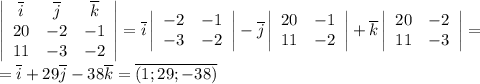 \left|\begin{array}{ccc}\overline{i}&\overline{j}&\overline{k}\\20&-2&-1\\11&-3&-2\end{array}\right|=\overline{i} \left|\begin{array}{ccc}-2&-1\\-3&-2\end{array}\right|-\overline{j} \left|\begin{array}{ccc}20&-1\\11&-2\end{array}\right|+\overline{k} \left|\begin{array}{ccc}20&-2\\11&-3\end{array}\right|=\\=\overline{i}+29\overline{j}-38\overline{k}=\overline{(1;29;-38)}