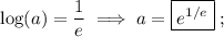 \displaystyle \log(a)=\frac{1}{e}\implies a=\boxed{e^{1/e}}\phantom{.};