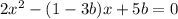 2 x^{2} -(1-3b)x+5b=0