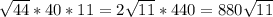 \sqrt{44}*40*11= 2\sqrt{11}*440=880 \sqrt{11}