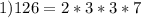 1)126=2*3*3*7