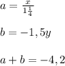 a = \frac{x}{1 \frac{1}{4} } \\ \\ b= -1,5y \\ \\ a+b= -4,2&#10;