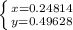 \left \{ {{x=0.24814} \atop {y=0.49628}} \right.