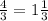 \frac{4}{3}= 1 \frac{1}{3}