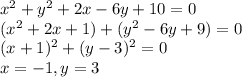 x^2+y^2+2x-6y+10=0\\&#10;(x^2+2x+1)+(y^2-6y+9)=0\\&#10;(x+1)^2+(y-3)^2=0\\&#10;x=-1, y=3