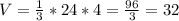 V= \frac{1}{3} *24*4= \frac{96}{3} = 32