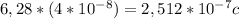 6,28 * (4 * 10^{-8} ) = 2,512 * 10^{-7} c