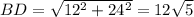 BD = \sqrt{12^2+24^2 } = 12\sqrt{5}