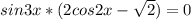 sin3x*(2cos2x- \sqrt{2})=0