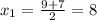 x_{1} = \frac{9+7}{2} = 8