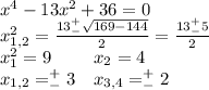 x^4-13x^2+36=0\\x^2_{1,2}=\frac{13^+_-\sqrt{169-144}}{2}=\frac{13^+_-5}{2}\\x^2_1=9\ \ \ \ \ \ \ x_2=4\\x_{1,2}=^+_-3\ \ \ x_{3,4}=^+_-2