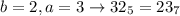 b=2, a=3 \to 32_5=23_7