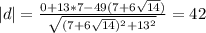 | d |= \frac{0+13*7-49(7+6\sqrt{14})}{\sqrt{(7+6\sqrt{14})^2+13^2}} = 42