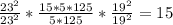 \frac{ 23^{2} }{ 23^{2} } * \frac{15*5*125}{5*125} * \frac{ 19^{2} }{ 19^{2} } =15