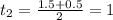 t_{2}= \frac{1.5+0.5}{2}=1